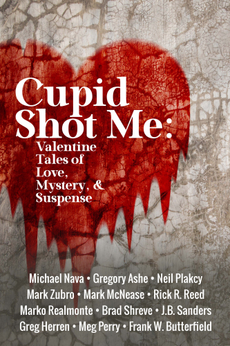 Cupid Shot Me: Valentine Tales of Love, Mystery & Suspense